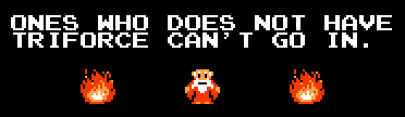You must have the Triforce to go in!